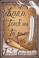 Lord Teach Us to Live 1734303220 Book Cover
