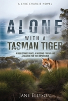 Alone with a Tasman Tiger: A high stakes race, a missing friend and a search for the impossible 0648660788 Book Cover