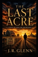 The Last Acre: A Novel of Land, Law, and Revenge B0H21Y8Y43 Book Cover
