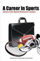 A Career In Sports: Advice from Sports Business Leaders 0578044994 Book Cover