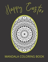 Happy Easter Coloring Book Mandala: 50 Mandala Egg Designs Coloring Book for Adults B08ZBZQ25T Book Cover