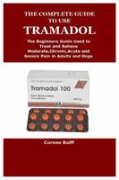 THE COMPLETE GUIDE TO USE TRAMADOL 1387385267 Book Cover