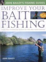 Improve Your Bait Fishing (John Bailey's Fishing Guides) 184330354X Book Cover