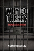 Why Go There?: Because Jesus Would! B0B928T37Y Book Cover