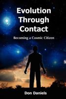 Evolution Through Contact: Becoming a Cosmic Citizen 1470063956 Book Cover