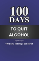 100 DAY TO QUIT ALCOHOL: 100 Days, 100 Steps to Sobriet B0DYNSCY5Z Book Cover