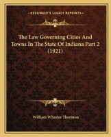 The Law Governing Cities And Towns In The State Of Indiana Part 2 1167253892 Book Cover