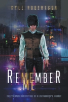 Remember Me: The Cyberpunk Fantasy Tale of a Lost Warrior's Journey 164620865X Book Cover