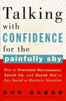 Talking with Confidence for the Painfully Shy: How to Overcome Nervousness, Speak-Up, and Speak Out in Any Social or Business S ituation 0517886774 Book Cover
