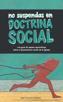 No suspendas en doctrina social: una guía de repaso-aprendizaje sobre el pensamiento social de la Iglesia (Spanish Edition) 840916700X Book Cover