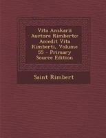 Vita Anskarii Auctore Rimberto: Accedit Vita Rimberti; Volume 55 1016954247 Book Cover