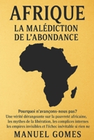 Afrique: La Malédiction de L'abondance: Pourquoi le continent le plus riche de la planète reste le plus pauvre – et la vérité que personne n’ose affronter (French Edition) B0FCN2SNVC Book Cover