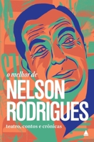 O Melhor de Nelson Rodrigues. Teatro, Contos e Crônicas 8520942946 Book Cover