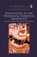 Innovation in the Orthodox Christian Tradition?: The Question of Change in Greek Orthodox Thought and Practice 1138115576 Book Cover