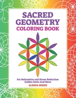 Sacred Geometry Coloring Book For Relaxation and Stress Reduction: Golden Ratio And More B08XLGFNQJ Book Cover