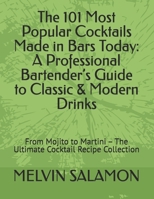 The 101 Most Popular Cocktails Made in Bars Today: A Professional Bartender’s Guide to Classic & Modern Drinks: From Mojito to Martini – The Ultimate ... Collection (Bar Wisdom Series – Volume 1) B0GZ93G8NQ Book Cover