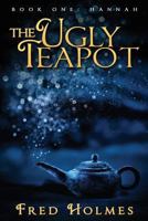 The Ugly Teapot: Book One: Hannah 1530743710 Book Cover