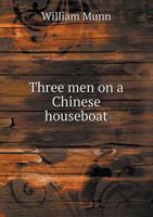 Three Men on a Chinese Houseboat: The Story of a River Voyage 1359778489 Book Cover