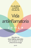 Vida Antiinflamatoria: Descubre Los Cinco Hábitos Esenciales Para Recuperar Tu Salud Y Llenarte de Energía / Anti-Inflammatory Life (Spanish Edition) 6076390603 Book Cover