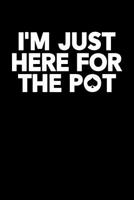 I'm Just Here For The Pot: Poker Journal, Gambling Notebook, Gift for Poker Player, Funny Gambler Casino Manager Pit Boss Dealer Croupier Birthday Present 1075090229 Book Cover