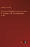 Darwin considéré au point de vue des causes de son succès et de l'importance de ses travaux (French Edition) 3385064341 Book Cover