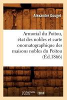 Armorial Du Poitou, État Des Nobles Et Carte Onomatographique Des Maisons Nobles Du Poitou 2012524591 Book Cover