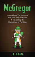 McGregor: Lessons from the Notorious' Rise from Rags to Riches & Conquering His Competition in the Cage 1539918866 Book Cover