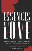 Essences of Love: Booster for Lovers, Healing Nectar for Broken Hearts (Life's Chapters in Poetry) B0DTT8VCT7 Book Cover
