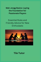 Mah Jongg Basics: Essential Rules and Friendly Advice for New Enthusiasts 1806353075 Book Cover