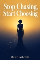 Stop Chasing, Start Choosing 3893893725 Book Cover