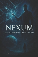 Nexum: Los extintores de especies (Spanish Edition) B0F8NYT26T Book Cover