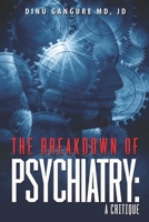 The Breakdown Of Psychiatry: A Critique 0578606836 Book Cover