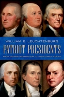 Patriot Presidents: From George Washington to John Quincy Adams 0197598854 Book Cover