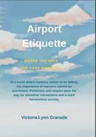 AIRPORT ETIQUETTE: Where the Hell are your manners? 196762318X Book Cover