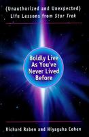 Boldly Live As You've Never Lived Before: (Unauthorized and Unexpected) Life Lessons from Star Trek 0688143717 Book Cover