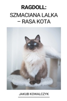 Ragdoll: (Szmaciana Lalka - Rasa Kota) B0BHMLWRFY Book Cover