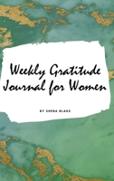 Weekly Gratitude Journal for Women (Small Hardcover Journal / Diary) 1222271079 Book Cover