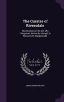 The Curates of Riversdale: Recollections in the Life of a Clergyman, Written by Himself [A Novel, by M. Margoliouth] 1241405700 Book Cover