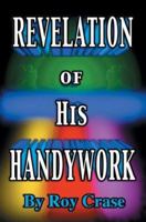 Revelation of His Handywork 0595309291 Book Cover