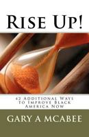 Rise Up! 42 Additional Ways to Improve Black America Now 1466499761 Book Cover