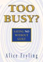 Too Busy?: Saying No Without Guilt 0877840490 Book Cover