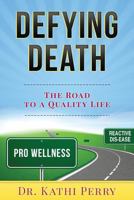 Defying Death: The Road to a Quality Life 152339322X Book Cover