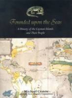 Founded Upon the Seas: A History of the Cayman Islands and Their Peoples 9766371180 Book Cover