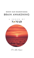 Brain Awakening: Renew Our Neurowisdom (Nomad) 1805581406 Book Cover