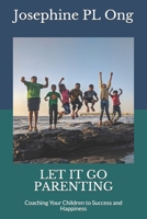 Let it go parenting: Coaching your children to happiness and success B086PT92TS Book Cover