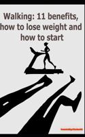 Walking: 11 Benefits, How to Lose Weight and How to Start 1795191619 Book Cover