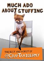 Much Ado about Stuffing: The Best and Worst of @CrapTaxidermy 1449463282 Book Cover