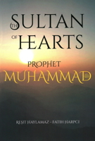 The Sultan of Hearts: Prophet Muhammad 1597849421 Book Cover
