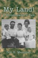 My Land!: A Homesteader's Tale 0595249590 Book Cover