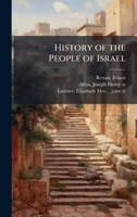 History Of The People Of Israel: From The Time Of Hezekiah Till The Return From Babylon 1248642155 Book Cover